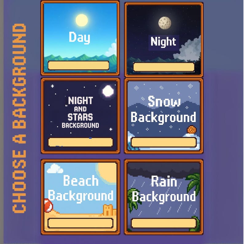 May include: A digital graphic displaying six background choices: Day, Night, Night and Stars, Snow, Beach, and Rain. Each option features a pixelated image and a text label. The text "CHOOSE A BACKGROUND" is on the left.