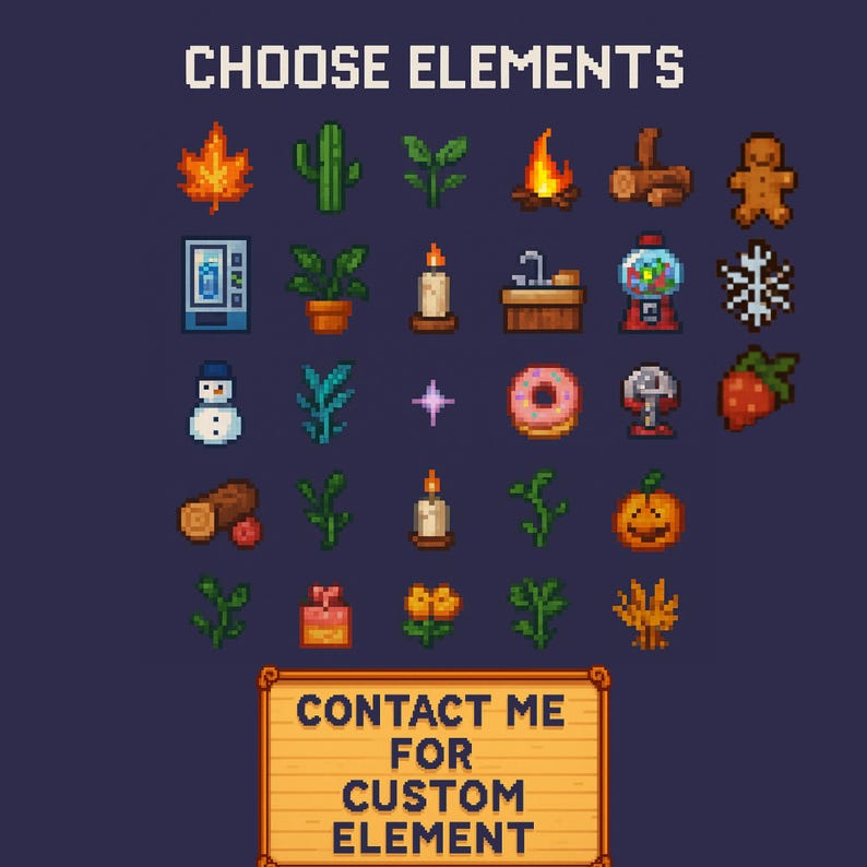 May include: A pixel art graphic with the text "CHOOSE ELEMENTS" at the top. The image features various pixelated icons, including a maple leaf, cactus, fire, gingerbread man, and a gumball machine. A wooden sign at the bottom reads "CONTACT ME FOR CUSTOM ELEMENT".