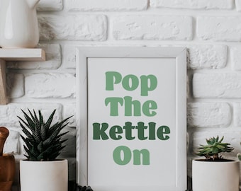 Pop the Kettle on, Quirky Quote poster print for the kitchen - British Humour quote A4