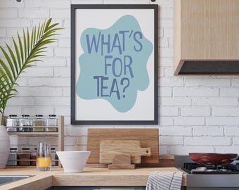 What's for tea? Kitchen wall print poster | British Humour Quirky Quotes Poster A4