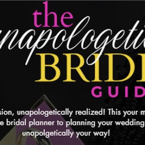 Op de afbeelding: Een roze en gele afbeelding met de tekst "the unapologetic BRIDE GUIDE" en de slogan "Your vision, unapologetically realized! This your must-have bridal planner to planning your wedding unapologetically your way!"