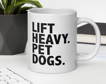 Lift Heavy Pet Dogs white mug 20oz