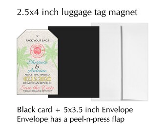 May include: A luggage tag magnet with a tropical theme, featuring a palm tree design and the text "Sherrese & Antoine ARE GETTING MARRIED! 07.13.2020 DOMINICAN REPUBLIC Save the Date". Includes a black card and a 5x3.5 inch envelope.