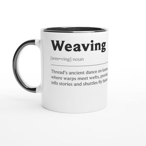 May include: White ceramic mug with a black interior and handle. The mug displays the word "Weaving" in bold black text, accompanied by a definition describing the art of weaving.