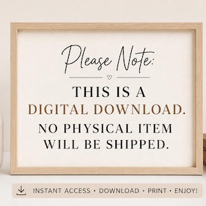 Peut inclure: Un cadre en bois clair rectangulaire contenant une affiche blanche avec du texte noir et marron indiquant : Please Note: THIS IS A DIGITAL DOWNLOAD. NO PHYSICAL ITEM WILL BE SHIPPED. Sous le cadre, une barre affiche : INSTANT ACCESS &bull; DOWNLOAD &bull; PRINT &bull; ENJOY!