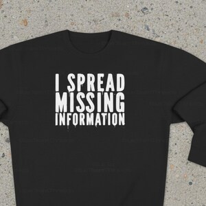 I Spread Missing Information Sweatshirt, Political Satire Crewneck, Misinformation Irony Statement, Unisex Streetwear