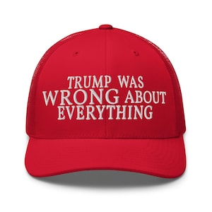 Trump Was Wrong About Everything Trucker Cap