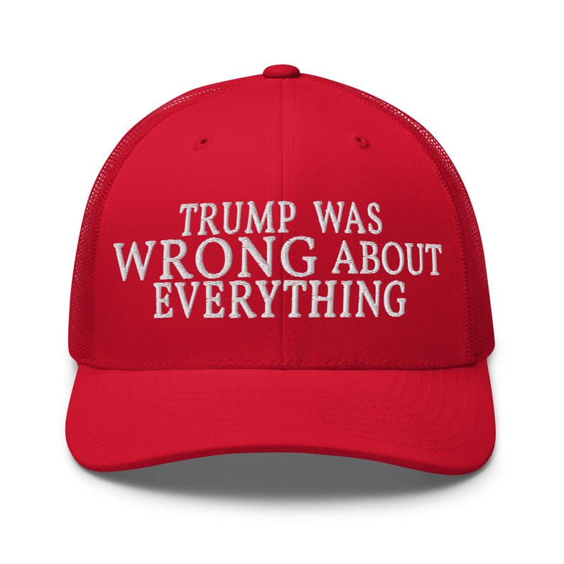 Trump Was Wrong About Everything Trucker Cap