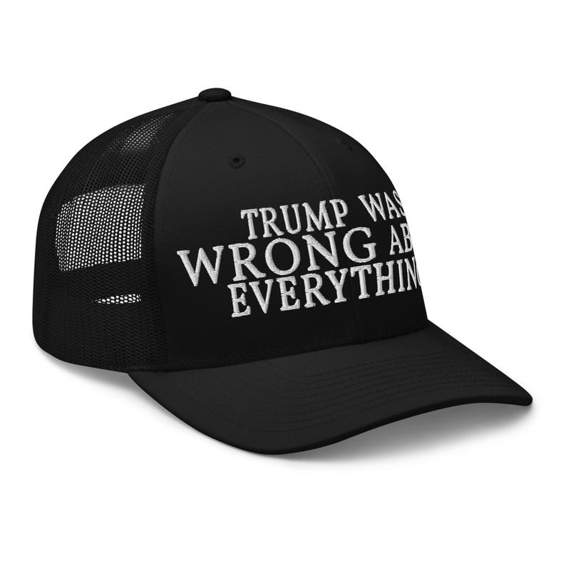 Trump Was Wrong About Everything Trucker Cap