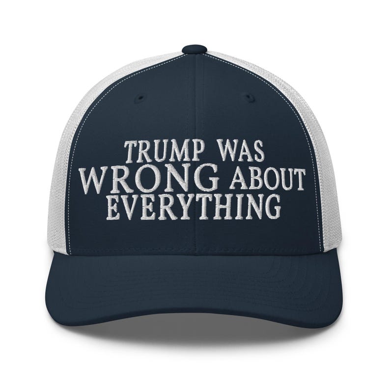 Trump Was Wrong About Everything Trucker Cap