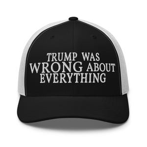 Trump Was Wrong About Everything Trucker Cap