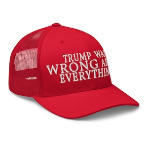 Trump Was Wrong About Everything Trucker Cap