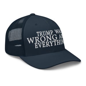 Trump Was Wrong About Everything Trucker Cap