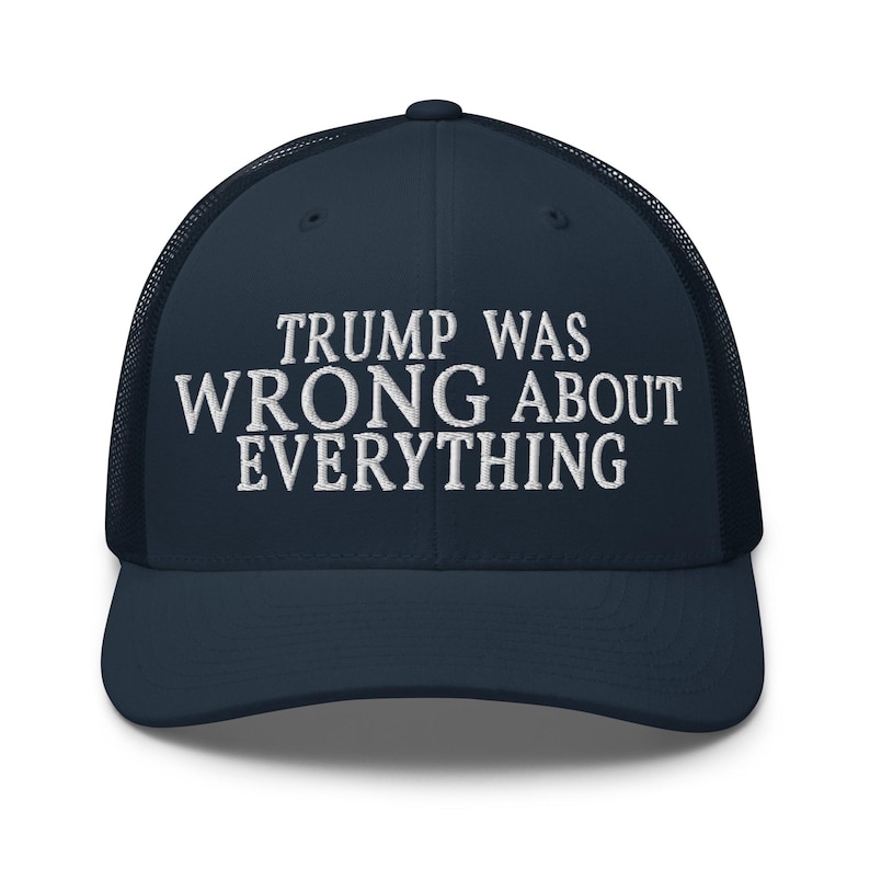 Trump Was Wrong About Everything Trucker Cap