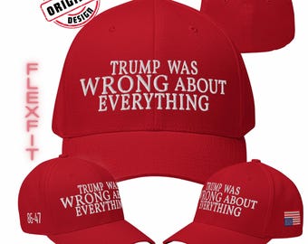 Trump Was Wrong About Everything Hat | MTG MAGA Parody Flexfit Cap | Funny Anti-Trump Gift | Progressive Democrat Apparel