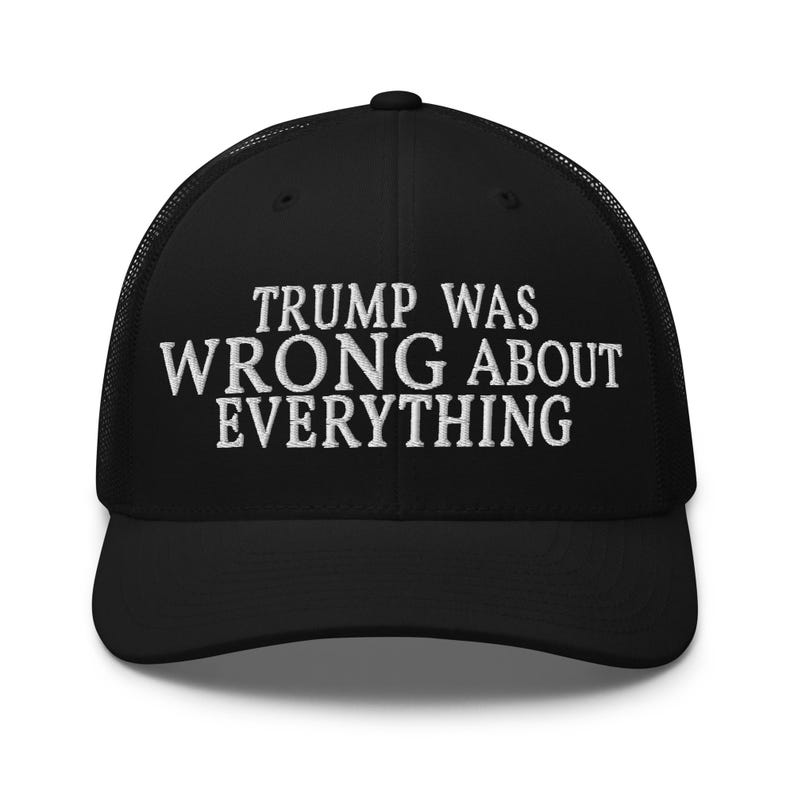 Trump Was Wrong About Everything Trucker Cap