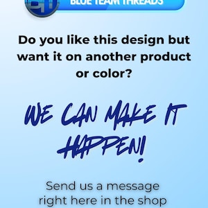 Może przedstawiać: Jasnoniebieska grafika z tekstem "BLUE TEAM THREADS" na g&oacute;rze. Obraz pyta, czy podoba Ci się projekt, ale chcesz go na innym produkcie lub kolorze. M&oacute;wi "WE CAN MAKE IT HAPPEN!" i wyślij wiadomość.