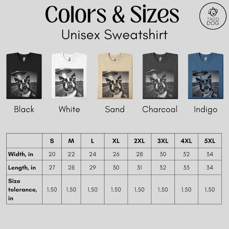 May include: Unisex sweatshirt available in black, white, sand, charcoal, and indigo. The sweatshirt features a graphic of a dog wearing a hat and standing in front of a flying saucer. Size chart with width and length measurements in inches.