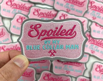Spoiled By My Blue Collar Man Patch, Embroidered Patch, Blue Collar Patch, Spoiled Patch, Wifey Patch, Humor Patch, Mama Hat Patches #160