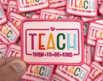 Teach Them To Be Kind Iron On Patches, Teacher Patch, Embroidered Patch, Teach Patch Iron On, DIY Patches, Teacher Life, Patch for Hats #140