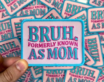 Bruh Formerly Known As Mom Embroidered Patch, Mother's Day, Gift for Mom, Funny Mom Patch, Iron On Patch, DIY Patch, Sarcastic Mom Patch #50