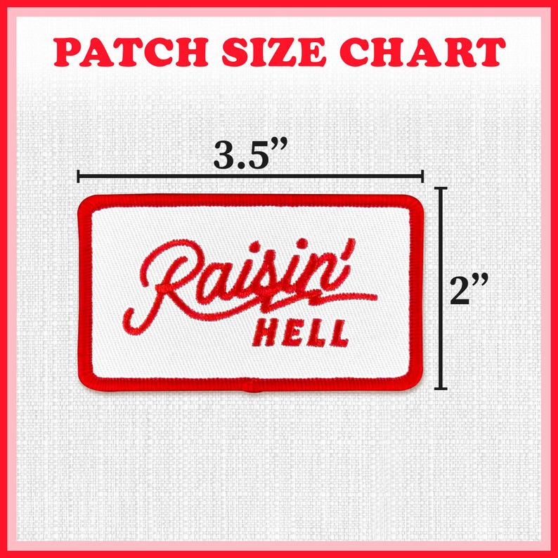 May include: A rectangular white patch with a red border and the words "Raisin' HELL" embroidered in red. The patch measures 3.5 inches by 2 inches. The text "PATCH SIZE CHART" is at the top.