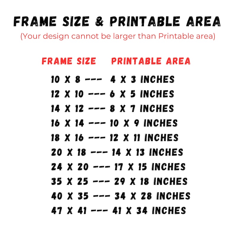 May include: A chart showing frame sizes and corresponding printable areas in inches. The chart lists frame sizes from 10 x 8 inches to 47 x 41 inches, with the corresponding printable area for each size.