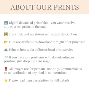 May include: Text graphic titled "ABOUT OUR PRINTS" with bullet points describing digital download printables, file availability, printing options, and usage terms. The text is in a light gray font on a cream background.