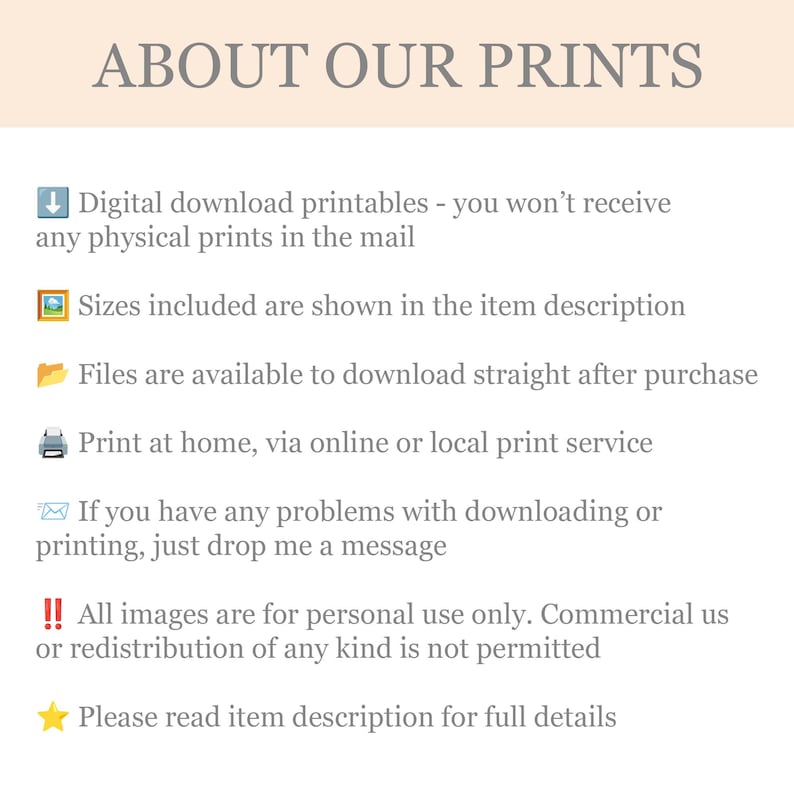 May include: Text graphic titled "ABOUT OUR PRINTS" with bullet points describing digital download printables, file availability, printing options, and usage terms. The text is in a light gray font on a cream background.