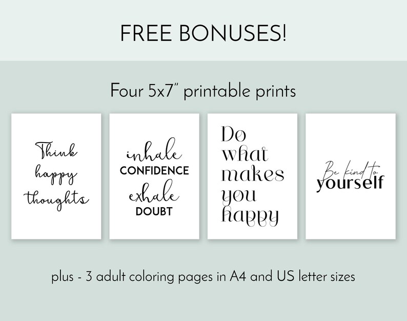 May include: Four printable 5x7 inch prints with inspirational quotes: "Think happy thoughts", "inhale confidence exhale doubt", "Do what makes you happy", and "Be kind to yourself".  Plus, three adult coloring pages in A4 and US letter sizes.