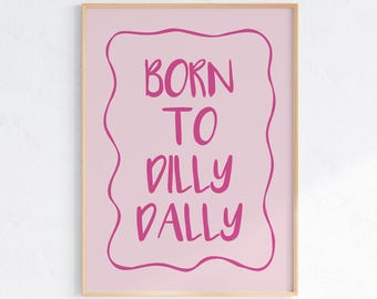 Born To Dilly Dally Print Funny Quote Wall Art Pink Poster Playful Typography Print Whimsical Art Lazy Girl Aesthetic Decor Dorm Art Gift