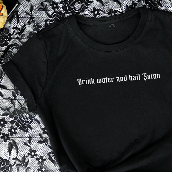 Drink Water and Hail Satan Witch Tee Shirt  AOC Unisex All Genders Soft Feel Nu Goth Artist Gothic Artsy Witchy MTcoffinz