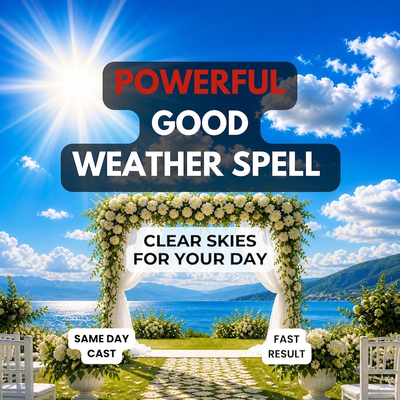May include: A digital graphic featuring a bright sun over a blue lake and a white floral wedding arch. Text reads: POWERFUL GOOD WEATHER SPELL, CLEAR SKIES FOR YOUR DAY, SAME DAY CAST, and FAST RESULT. The scene includes white chairs and greenery.