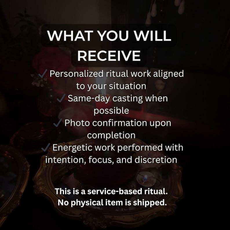 May include: Image with text: "WHAT YOU WILL RECEIVE" followed by a list of services: personalized ritual work, same-day casting, photo confirmation, and energetic work. The text also states this is a service-based ritual with no physical item shipped.