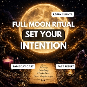 May include: A digital graphic featuring a large glowing full moon background with text reading 1,500+ CLIENTS, FULL MOON RITUAL, SET YOUR INTENTION, SAME DAY CAST, FAST RESULT, and a parchment listing Love, Money, Healing, Protection, New Beginnings.