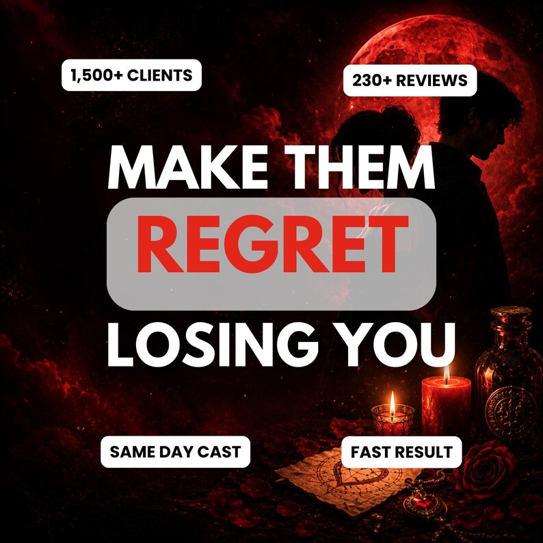 May include: A dark, red-toned graphic featuring the text 'MAKE THEM REGRET LOSING YOU' with '1,500+ CLIENTS', '230+ REVIEWS', 'SAME DAY CAST', and 'FAST RESULT'. The scene includes a silhouette, a glowing red moon, candles, a glass bottle, and a rose.