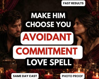 Avoidant Commitment Spell | Make Him Choose You | Stop Hot and Cold Commitment Fear | Loyalty Love Ritual Same Day Cast