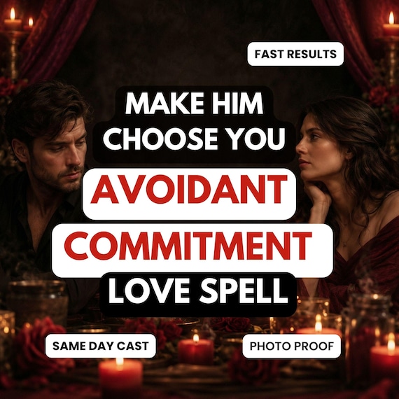 Avoidant Commitment Spell | Make Him Choose You | Stop Hot and Cold Commitment Fear | Loyalty Love Ritual Same Day Cast