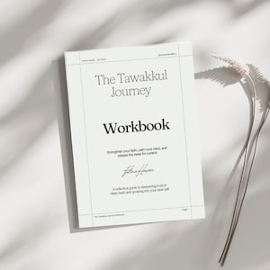 May include: A white workbook titled The Tawakkul Journey with black text. The cover features the subtitle Strengthen your faith, calm your mind, and release the need for control, a signature, and the text A reflective guide to deepening trust.