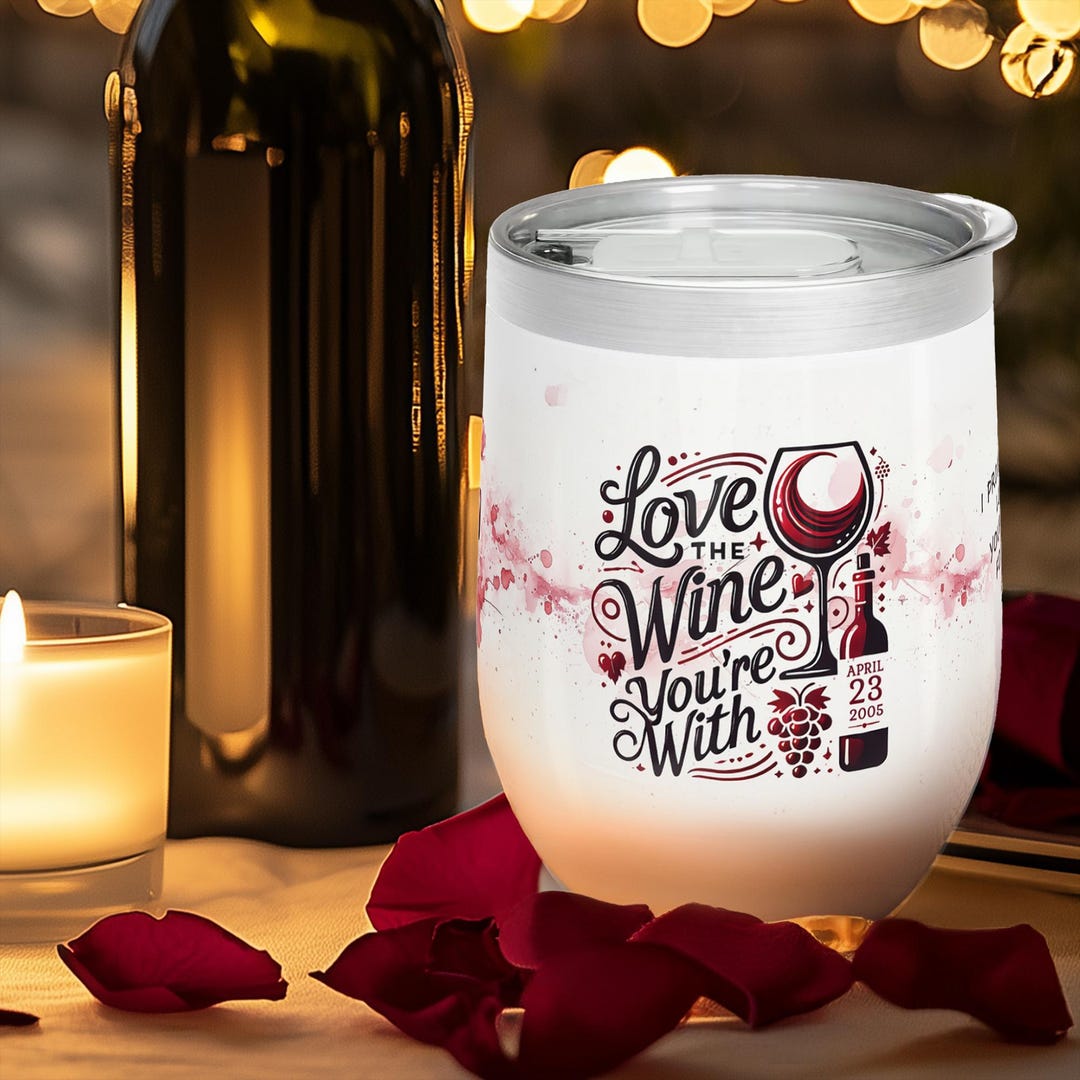 Personalized Wine Tumbler, Love the Wine You're With, Valentine ...