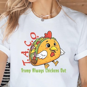 TACO - Trump Always Chickens Out - Funny Protest Chicken Taco T-Shirt Anti-Trump Anti-MAGA Anti-Republican Tariff Deal Liberal Leftist
