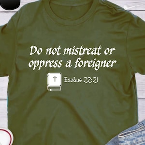 Do Not Mistreat or Oppress a Foreigner Exodus 22:21 Bible Quote Text Unisex T-Shirt Anti-Trump Anti-ICE Anti-Republican God Jesus Christian
