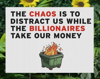 El caos es para distraernos mientras los multimillonarios se llevan nuestro dinero Letrero de jardín en el basurero en llamas Protesta anti-Trump Anti-multimillonarios Anti-Elon Musk