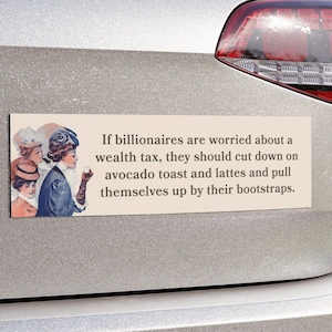 Billionaire Wealth Tax Funny Bumper Sticker / Car Magnet - Cut Down on Avocado Toast, Lattes