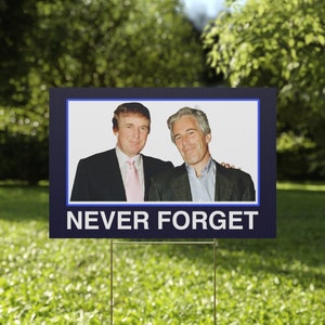 Donald Trump and Jeffrey Epstein Yard Sign - Choose Caption: Never