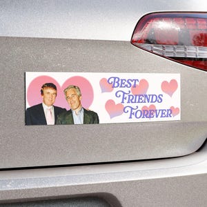 Trump and Epstein Best Friends Forever Bumper Sticker or Magnet - Epstein Files Anti-Trump Conspiracy Coverup Client List Pam Bondi Besties