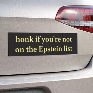 Honk if You're Not on the Epstein List Bumper Sticker or Car Magnet - Anti-Trump Jeffrey Client Conspiracy Cover-Up Pam Bondi Island Logs afbeelding 1