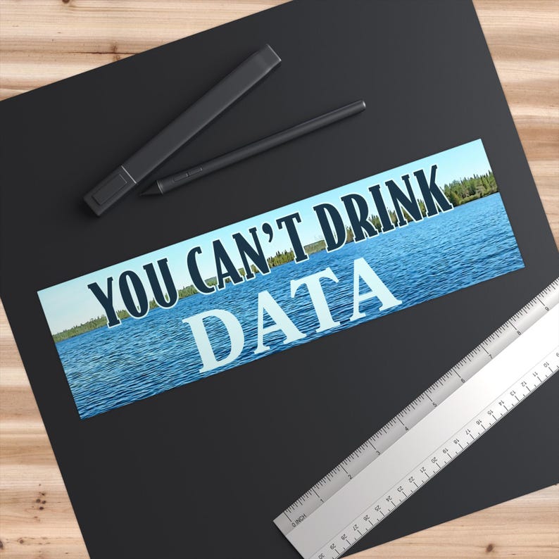 You Can't Drink Data Bumper Sticker or Magnet - Anti-Data Center Environmentalist Water Electricity Conservation Anti-AI Anti-Billionaire Sticker