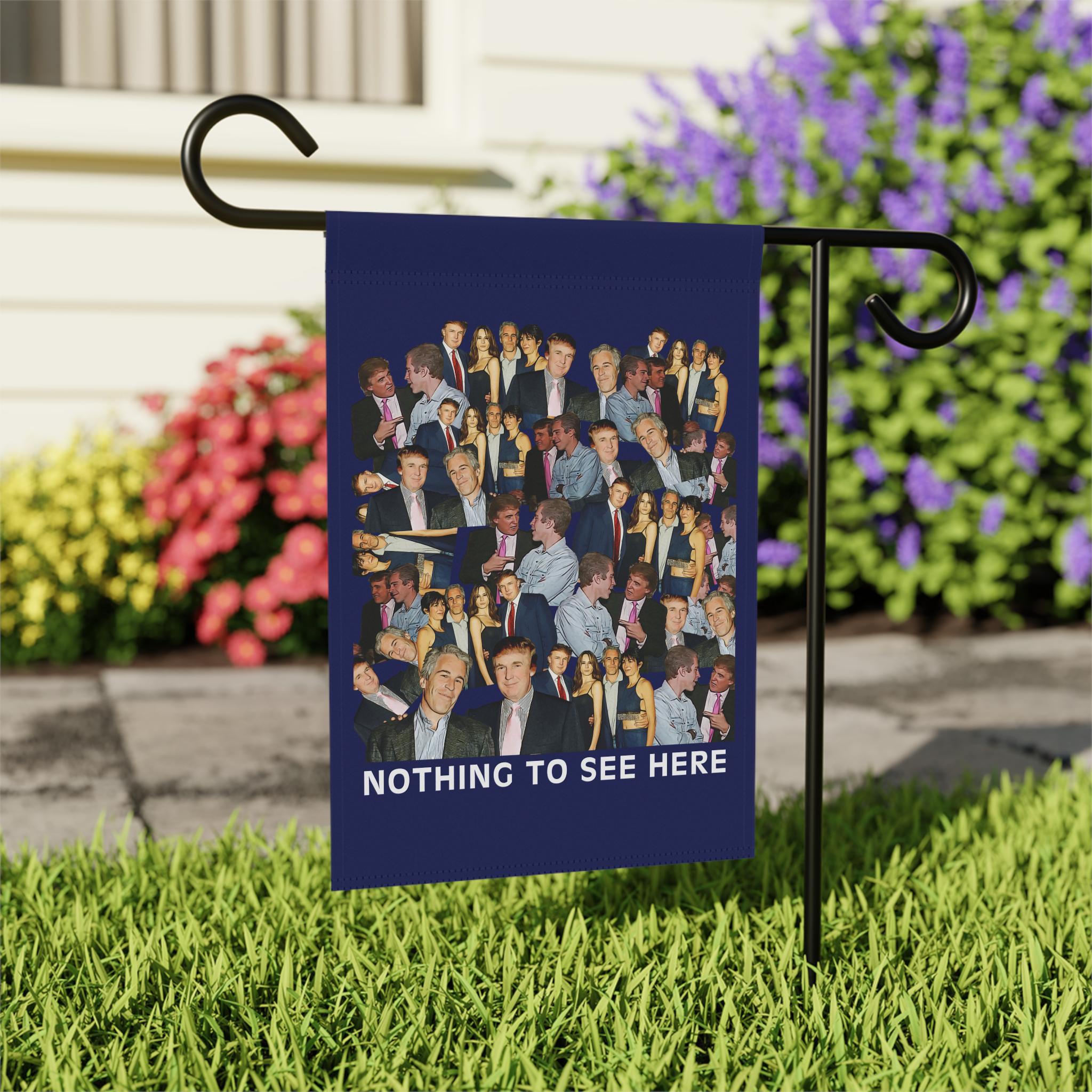 Nothing To See Here - Donald Trump, Jeffrey Epstein, Ghislaine Maxwell Garden Banner House Flag Anti-Trump Epstein Files Conspiracy Coverup