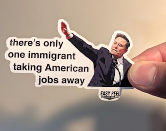 There's Only One Immigrant Taking Away American Jobs: Anti-Elon Musk Stickers Anti-Trump Anti-Musk Anti-GOP Pro-Democracy Resist Sticker